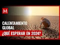 El futuro del clima: ¿Qué nos espera en 2024 tras el año más caliente?