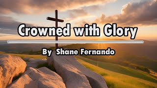 Crowned with Glory: By Shane Fernando : A Worship Anthem of Redemption and Victory | Original Song