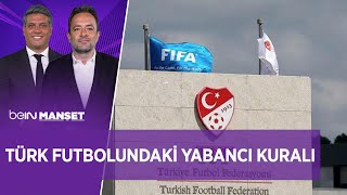 Türk Futbolundaki Yabancı Kuralı - beIN MANŞET | Erdem Bitik \u0026 Uğur Meleke