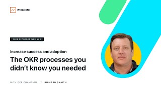 The OKR processes you didn’t know you needed – Increase success and adoption - Recorded Webinar+Q&A