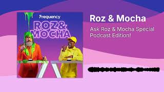 Ask Roz \u0026 Mocha Special Podcast Edition! | Roz \u0026 Mocha