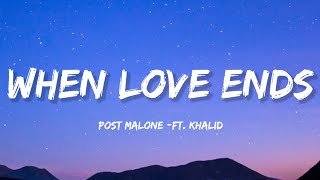 Post Malone - When Love Ends (Lyrics) ft. Khalid