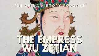 The Empress Wu Zetian | The China History Podcast | Ep. 7