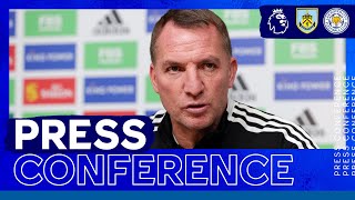 "We've Got So Much To Play For" - Brendan Rodgers | Burnley vs. Leicester City