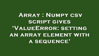 Array : Numpy csv script gives 'ValueError: setting an array element with a sequence'