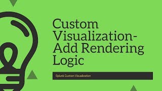Splunk Custom Visualization : Adding Rendering Logic to the Visualization