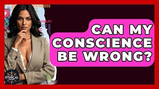 Can My Conscience Be Wrong? - The Ethical Compass