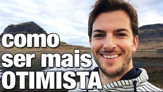 Como Ser Mais Otimista – O Otimismo Realista na Prática