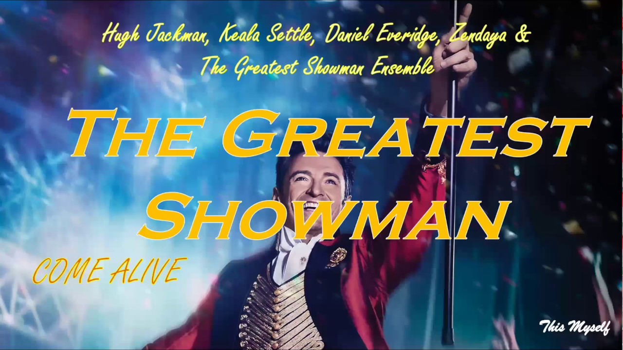 Hugh Jackman, Keala Settle, Daniel Everidge, Zendaya & The Greatest Showman Ensemble - Come Alive Hugh Jackman, Keala Settle, Daniel Everidge, Zendaya & The Greatest Showman Ensemble - Come Alive