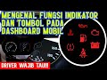 Mengenal Fungsi indikator dan tombol di dashboard mobil