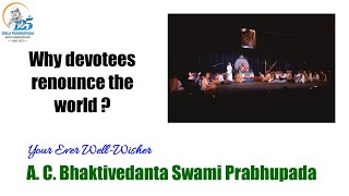 Why devotees renounce the world - A.C.Bhaktivedanta Swami Prabhupada