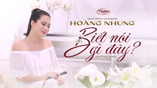 Hoàng Nhung - Biết Nói Gì Đây (Official Acoustic Music Video)