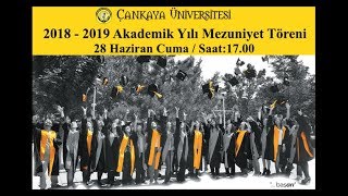 ÇANKAYA ÜNİVERSİTESİ 2018-2019 AKADEMİK YILI MEZUNİYET TÖRENİ