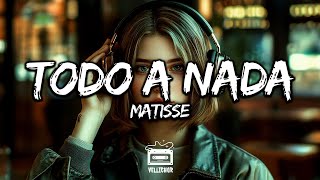 Matisse - Todo a Nada (Letra / Lyrics)