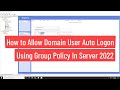 How to Allow Domain User Auto Logon Using Group Policy In Windows Server 2022