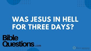 Bible Question: Was Jesus in Hell for three days? | Andrew Farley