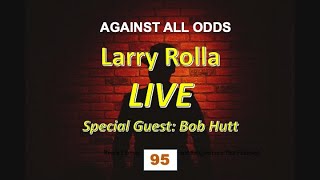 #95 Larry Rolla  LIVE  Special Guest: Bob Hutt 10.3.24