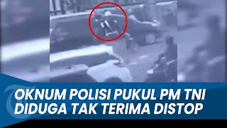 DETIK-DETIK Oknum Polisi Pukul Anggota PM TNI, Diduga Tak Terima Distop