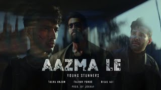 AAZMA LE - Young Stunners | Talha Anjum | Talhah Yunus ft. Bilal Ali (Official Music Video)