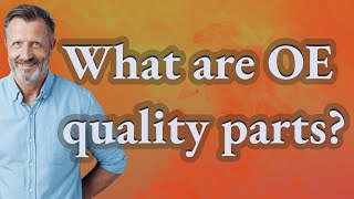 What are OE quality parts?