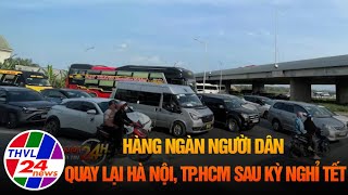 Hàng ngàn người dân quay lại Hà Nội, TP.HCM sau kỳ nghỉ Tết