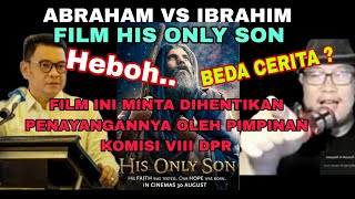 HEBOH FILM HIS ONLY SON MINTA DIHENTIKAN PENAYANGANNYA KRN BEDA CERITA ABRAHAM VS IBRAHIM