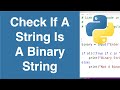 Check If A String Is A Binary String | Python Example