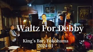 Waltz For Debby @King's Bar in Yokohama, 2024-01