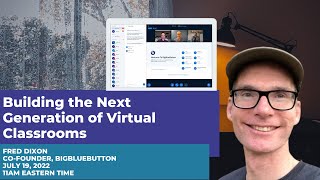 Building the Next Generation of Virtual Classrooms (BBBWorld 2022)