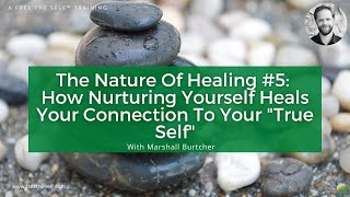 The Nature Of Healing #5: How Nurturing Yourself Heals Your Connection To Your \