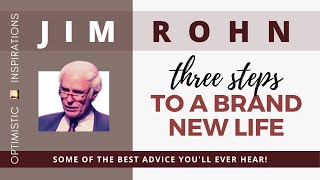 Three Steps To A Brand New Life By Jim Rohn On Personal Development | Optimistic Inspirations