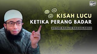 KISAH LUCU KETIKA PERANG BADAR ~ Ceramah Ustadz Khalid Basalamah