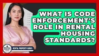 What Is Code Enforcement's Role In Rental Housing Standards? - Rental Property Gurus