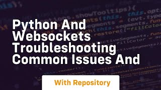Python and Websockets Troubleshooting Common Issues and