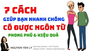 7 Cách giúp bạn có được Ngôn Từ Giao Tiếp phong phú và Hiệu quả | Kỹ năng giao tiếp | Nguyen Yen Ly