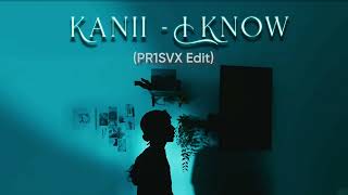 Vietsub | I Know - Kanii (PR1SVX Edit) | Nhạc Hot TikTok | Lyrics Video