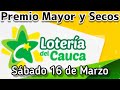 🟡 Resultado PREMIO MAYOR Y SECOS Loteria del CAUCA sabado 16 de Marzo de 2024