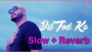 Dil Tod Ke - Slow + Reverb | B Praak | Night Lofi Song | Full Video | Shahbaz Siddiqui