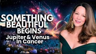 ✨ A Rare 25 Day Cosmic Window - Venus & Jupiter In Cancer For All 12 Signs ✨