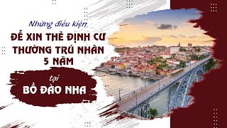 Những điều kiện để xin thẻ định cư thường trú nhân 5 năm tại BỒ ĐÀO NHA