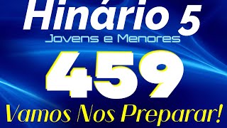 HINO 459 CCB - Vamos Nos Preparar! - HINÁRIO 5 COM LETRAS