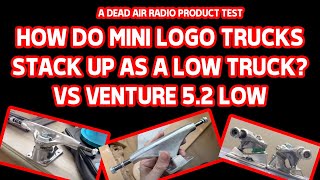 HOW DO THE MINI LOGO TRUCKS STACK UP AS A LOW TRUCK?  A REVIEW C/O DEAD AIR RADIO