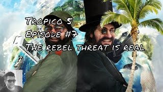 Tropico 5 episode 7 - The rebel threat is real