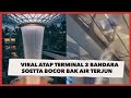 Viral Atap Terminal 3 Bandara Soetta Bocor Bak Air Terjun