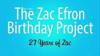 The Zac Efron Birthday Project - 27 Years of Zac - Introduction Video