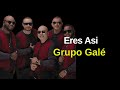 Eres Asi - Grupo Gale Letra