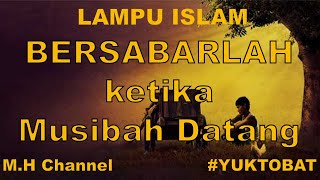 Bersabarlah Ketika MUSIBAH datang (LAMPU ISLAM) #yuktobat