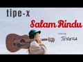 Salam Rindu - Tipe-X (Cover by Tereza)