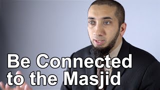 Be Connected to the Masjid - Nouman Ali Khan - Quran Weekly