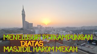 PENASARAN !! PEMUKIMAN DIATAS MASJIDIL HARAM MAKKAH